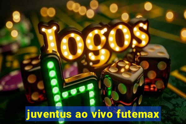 juventus ao vivo futemax